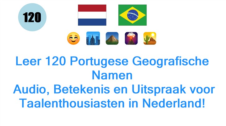 Leer 120 Portugese Geografische Namen: Audio, Betekenis en Uitspraak voor Taalenthousiasten in Nederland!